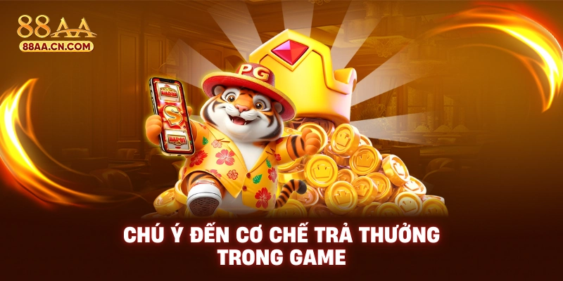 Chú ý đến cơ chế trả thưởng trong game