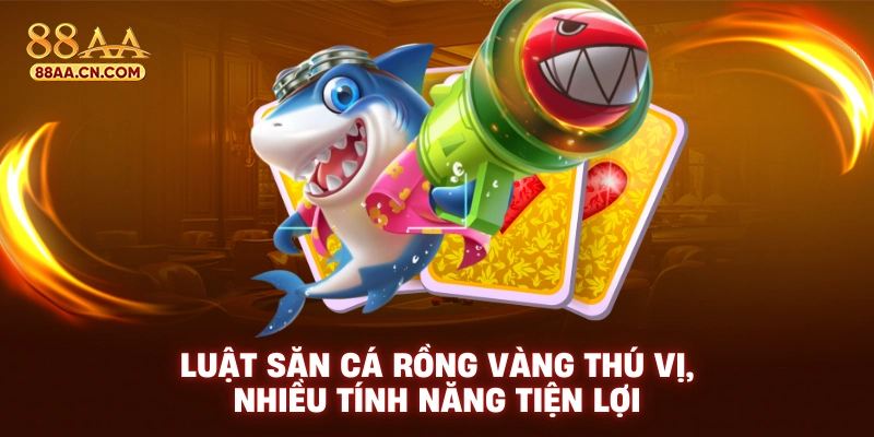 Luật săn rồng vàng thú vị nhiều tính năng tiện lợi