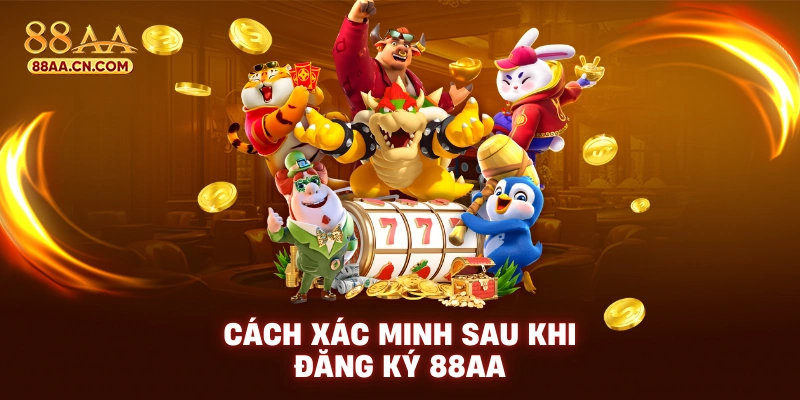 Cách xác minh sau khi đăng ký 88AA