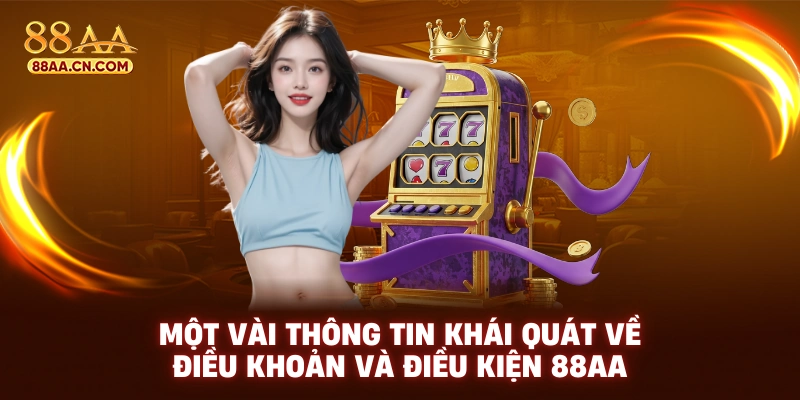 Một vài thông tin khái quát về điều khoản và điều kiện 88AA