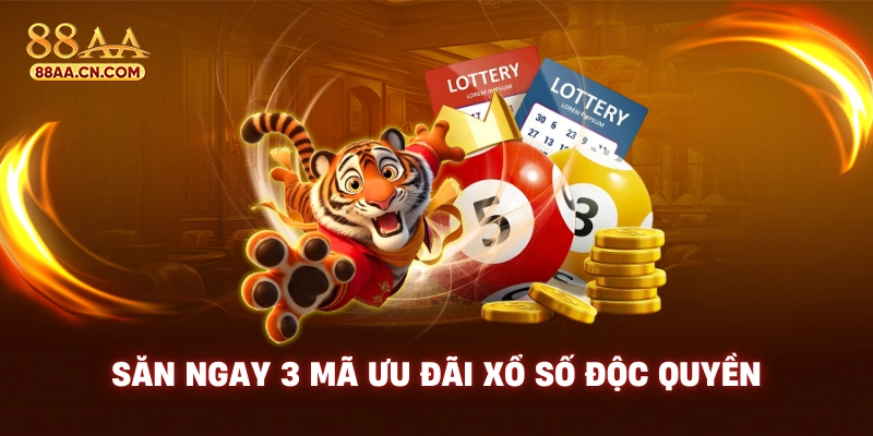 Săn ngay 3 mã ưu đãi xổ số độc quyền